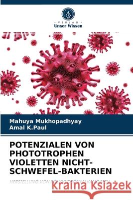 Potenzialen Von Phototrophen Violetten Nicht-Schwefel-Bakterien Mahuya Mukhopadhyay, Amal K Paul 9786202882712