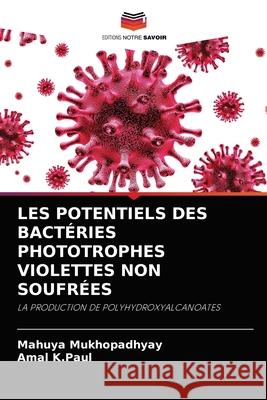 Les Potentiels Des Bactéries Phototrophes Violettes Non Soufrées Mukhopadhyay, Mahuya 9786202884686