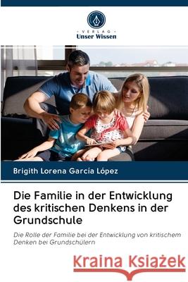 Die Familie in der Entwicklung des kritischen Denkens in der Grundschule Garc 9786202885829