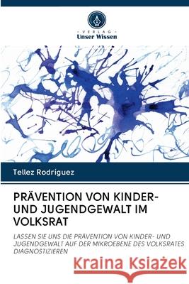 Prävention Von Kinder- Und Jugendgewalt Im Volksrat Rodríguez, Tellez 9786202885966 Verlag Unser Wissen