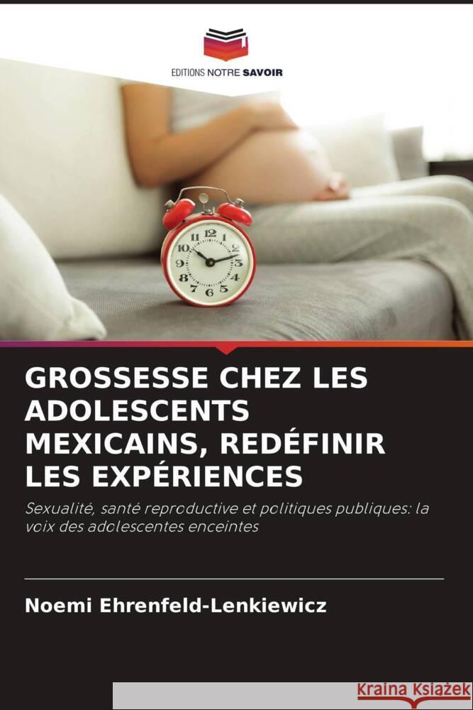 GROSSESSE CHEZ LES ADOLESCENTS MEXICAINS, REDÉFINIR LES EXPÉRIENCES Ehrenfeld-Lenkiewicz, Noemi 9786202886048