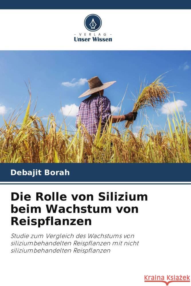 Die Rolle von Silizium beim Wachstum von Reispflanzen Borah, Debajit 9786202888509