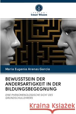 Bewusstsein Der Andersartigkeit in Der Bildungsbegegnung Arenas Garcia, Maria Eugenia 9786202888738