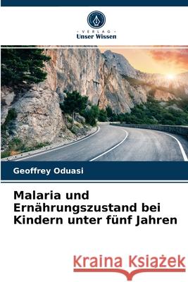 Malaria und Ernährungszustand bei Kindern unter fünf Jahren Geoffrey Oduasi 9786202888899