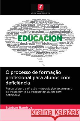 O processo de formação profissional para alunos com deficiência Ramirez, Esteban 9786202889353