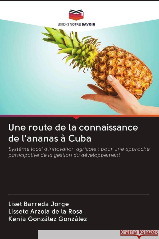 Une route de la connaissance de l'ananas à Cuba Barreda Jorge, Liset, Arzola de la Rosa, Lissete, González González, Kenia 9786202890007 Editions Notre Savoir