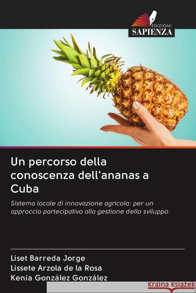 Un percorso della conoscenza dell'ananas a Cuba Barreda Jorge, Liset, Arzola de la Rosa, Lissete, González González, Kenia 9786202890014