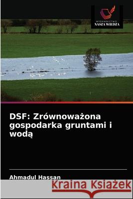 Dsf: Zrównoważona gospodarka gruntami i wodą Ahmadul Hassan 9786202891134 Wydawnictwo Nasza Wiedza