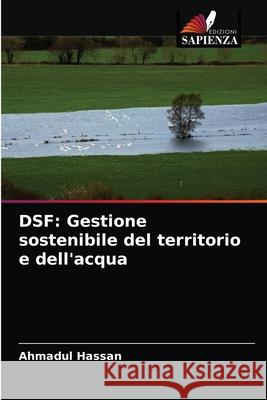 Dsf: Gestione sostenibile del territorio e dell'acqua Ahmadul Hassan 9786202891158 Edizioni Sapienza