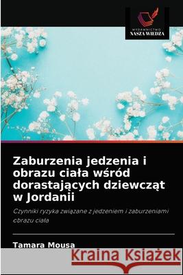 Zaburzenia jedzenia i obrazu ciala wśród dorastających dziewcząt w Jordanii Mousa, Tamara 9786202892131