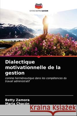 Dialectique motivationnelle de la gestion Betty Zamora, Marìa Chacón 9786202892636