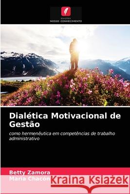 Dialética Motivacional de Gestão Betty Zamora, Marìa Chacón 9786202892650