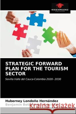 Strategic Forward Plan for the Tourism Sector Huberney Londoño Hernández, Benjamín Betancourt Guerrero 9786202893237