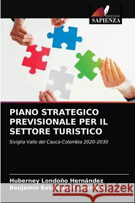 Piano Strategico Previsionale Per Il Settore Turistico Huberney Londoño Hernández, Benjamín Betancourt Guerrero 9786202893268 Edizioni Sapienza