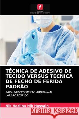 Técnica de Adesivo de Tecido Versus Técnica de Fecho de Ferida Padrão Nik Hazlina Nik Hussain 9786202893336 Edicoes Nosso Conhecimento