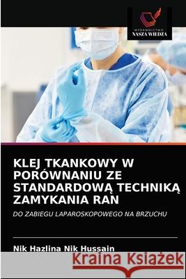 Klej Tkankowy W Porównaniu Ze StandardowĄ TechnikĄ Zamykania Ran Nik Hazlina Nik Hussain 9786202893367 Wydawnictwo Nasza Wiedza