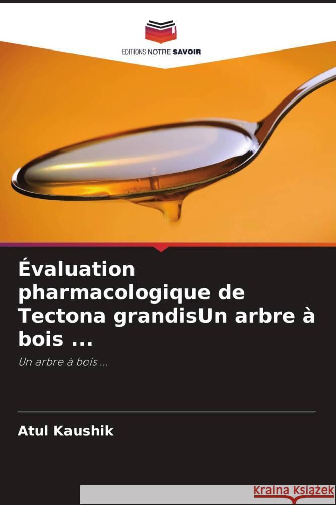 Évaluation pharmacologique de Tectona grandisUn arbre à bois ... Kaushik, Atul 9786202894494 Editions Notre Savoir