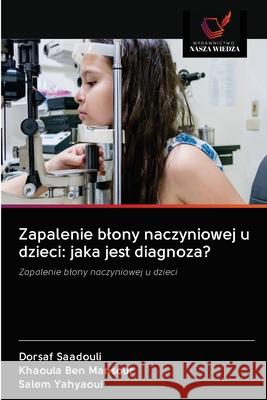 Zapalenie blony naczyniowej u dzieci: jaka jest diagnoza? Dorsaf Saadouli Khaoula Be Salem Yahyaoui 9786202896719 Wydawnictwo Nasza Wiedza