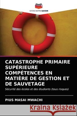 Catastrophe Primaire Supérieure Compétences En Matière de Gestion Et de Sauvetage Masai Mwachi, Pius 9786202897532