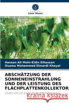 Abschätzung Der Sonneneinstrahlung Und Der Leistung Des Flachplattenkollektors Hassan Ali Mohi-Eldin Elhassan, Osama Mohammed Elmardi Khayal 9786202897594 Verlag Unser Wissen