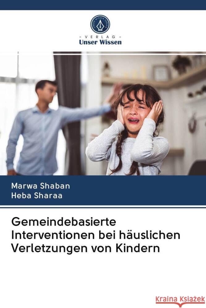 Gemeindebasierte Interventionen bei häuslichen Verletzungen von Kindern Shaban, Marwa, Sharaa, Heba 9786202898072