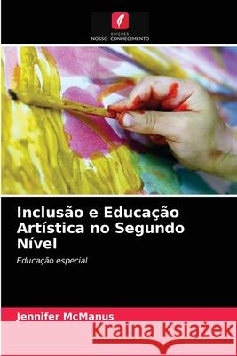 Inclusão e Educação Artística no Segundo Nível Jennifer McManus 9786202898249