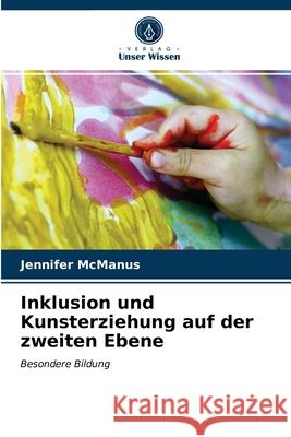 Inklusion und Kunsterziehung auf der zweiten Ebene Jennifer McManus 9786202898270