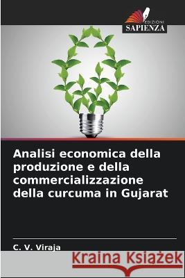 Analisi economica della produzione e della commercializzazione della curcuma in Gujarat C. V. Viraja 9786202899444