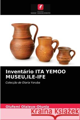 Inventário ITA YEMOO MUSEU, ILE-IFE Olufemi Olaleye-Otunla 9786202900003 Edicoes Nosso Conhecimento