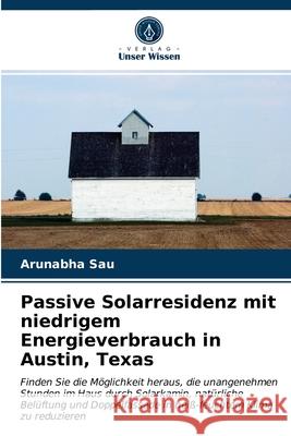 Passive Solarresidenz mit niedrigem Energieverbrauch in Austin, Texas Arunabha Sau 9786202900300