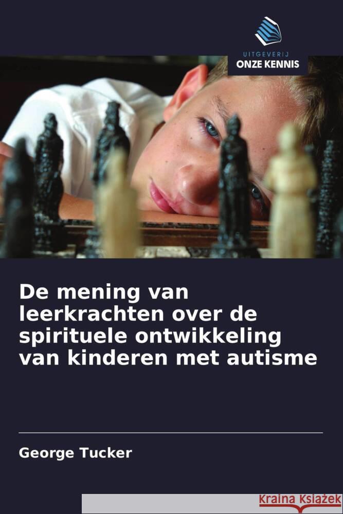 De mening van leerkrachten over de spirituele ontwikkeling van kinderen met autisme Tucker, George 9786202900324