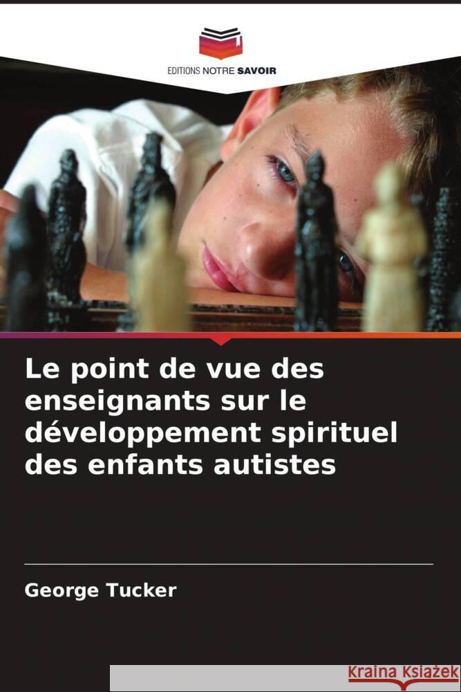 Le point de vue des enseignants sur le développement spirituel des enfants autistes Tucker, George 9786202900362