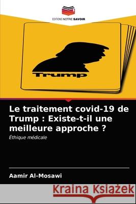 Le traitement covid-19 de Trump: Existe-t-il une meilleure approche ? Aamir Al-Mosawi 9786202900676
