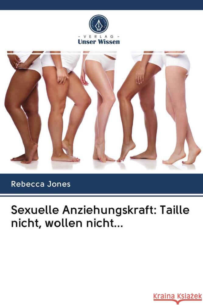 Sexuelle Anziehungskraft: Taille nicht, wollen nicht... Jones, Rebecca 9786202902229