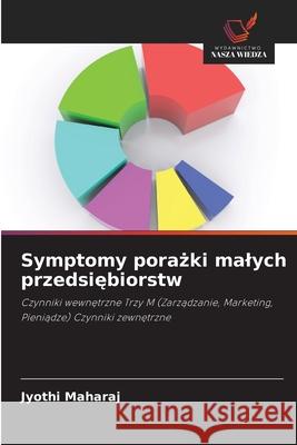 Symptomy porażki malych przedsiębiorstw Jyothi Maharaj 9786202902397 Wydawnictwo Nasza Wiedza