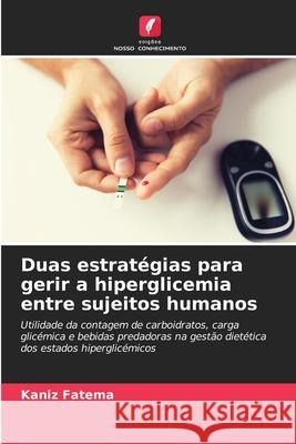 Duas estratégias para gerir a hiperglicemia entre sujeitos humanos Kaniz Fatema 9786202904292