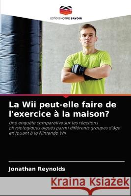 La Wii peut-elle faire de l'exercice à la maison? Jonathan Reynolds 9786202904704