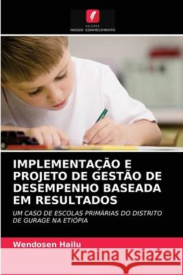 Implementação E Projeto de Gestão de Desempenho Baseada Em Resultados Wendosen Hailu 9786202904827 Edicoes Nosso Conhecimento