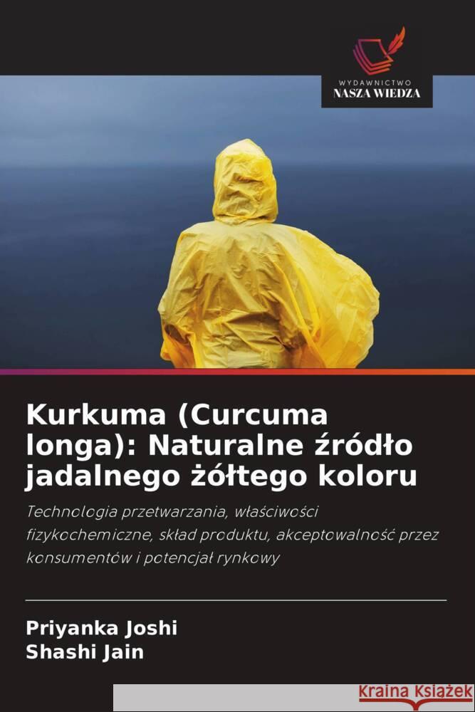 Kurkuma (Curcuma longa): Naturalne zródlo jadalnego zóltego koloru Joshi, Priyanka, Jain, Shashi 9786202905176