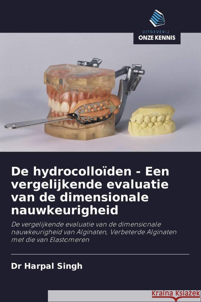 De hydrocolloïden - Een vergelijkende evaluatie van de dimensionale nauwkeurigheid Singh, Dr Harpal 9786202905459