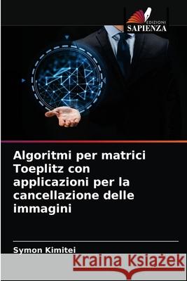 Algoritmi per matrici Toeplitz con applicazioni per la cancellazione delle immagini Kimitei, Symon 9786202905541