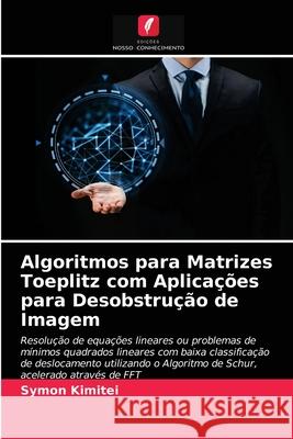 Algoritmos para Matrizes Toeplitz com Aplicações para Desobstrução de Imagem Kimitei, Symon 9786202905558