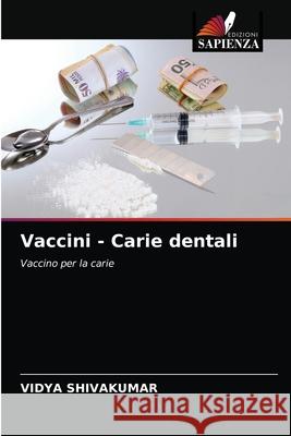 Vaccini - Carie dentali Vidya Shivakumar 9786202905848 Edizioni Sapienza