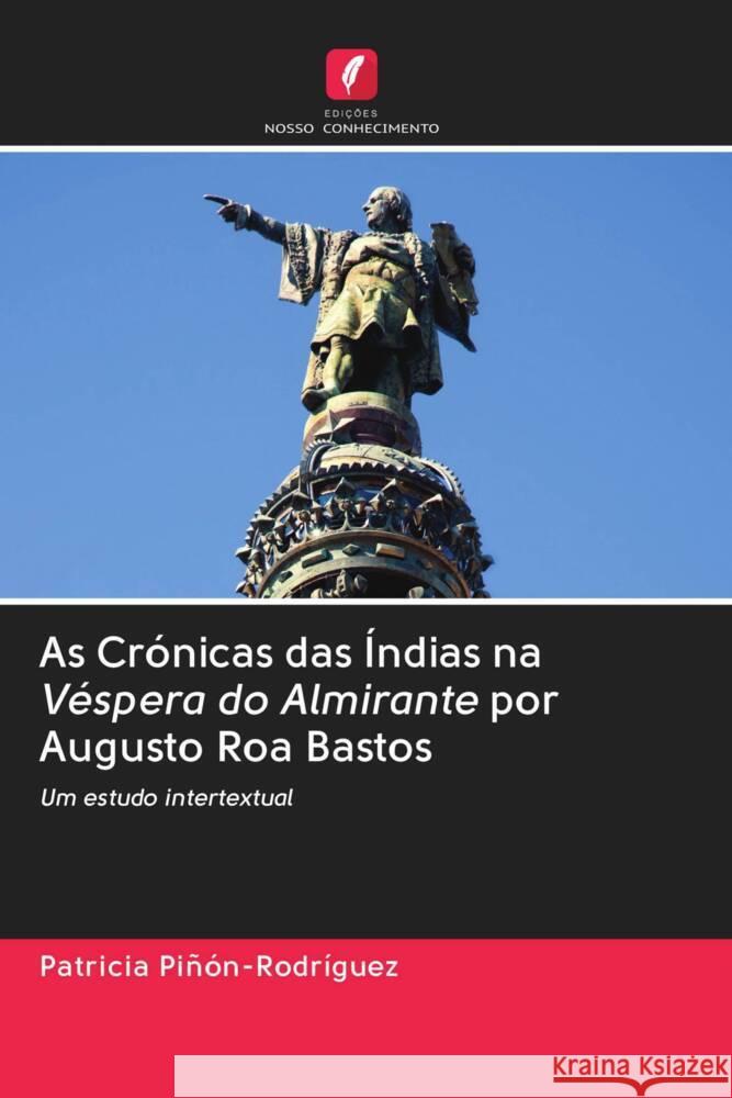 As Crónicas das Índias na Véspera do Almirante por Augusto Roa Bastos Piñón-Rodríguez, Patricia 9786202907170