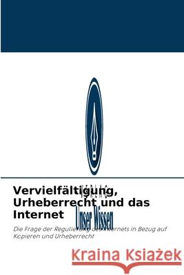 Vervielfältigung, Urheberrecht und das Internet Abiola Inniss 9786202907323 Verlag Unser Wissen