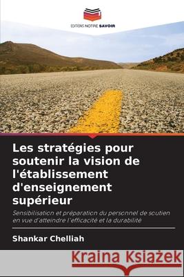 Les stratégies pour soutenir la vision de l'établissement d'enseignement supérieur Chelliah, Shankar 9786202907743 Editions Notre Savoir