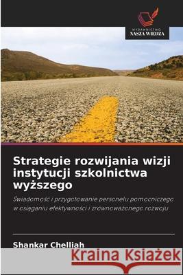 Strategie rozwijania wizji instytucji szkolnictwa wyższego Chelliah, Shankar 9786202907798 Wydawnictwo Nasza Wiedza