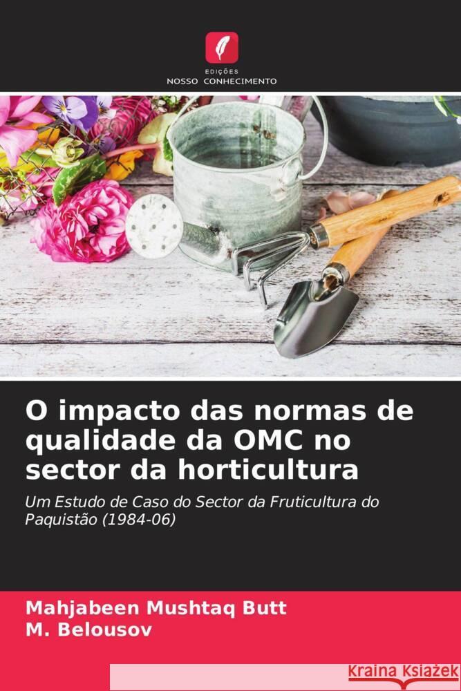 O impacto das normas de qualidade da OMC no sector da horticultura Butt, Mahjabeen Mushtaq, Belousov, _. 9786202909754