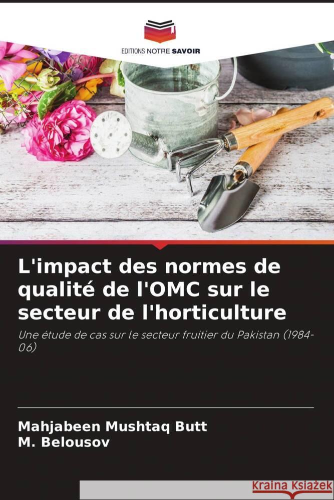L'impact des normes de qualité de l'OMC sur le secteur de l'horticulture Butt, Mahjabeen Mushtaq, Belousov, _. 9786202909778