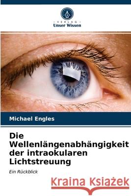 Die Wellenlängenabhängigkeit der intraokularen Lichtstreuung Michael Engles 9786202909952 Verlag Unser Wissen